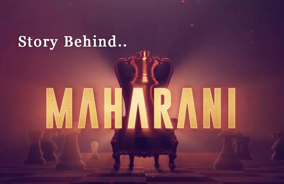Maharani Web Series Story Behind